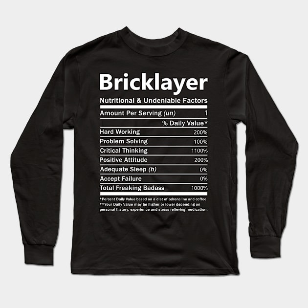 Bricklayer T Shirt - Nutritional and Undeniable Factors Gift Item Tee Long Sleeve T-Shirt by Ryalgi